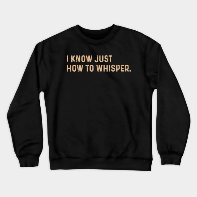 Funny I know just how to whisper. Crewneck Sweatshirt by TeeTypo